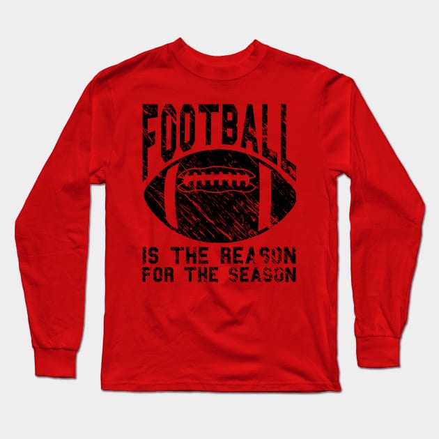 Football Is The Reason For The Season Long Sleeve T-Shirt by joshp214